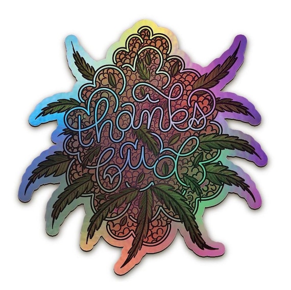 Thanks, Bud (Holographic Sticker 2.5" ) 420 friendly art for plant lovers