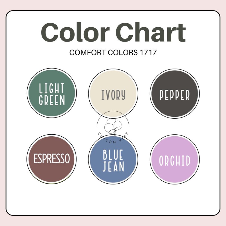 May include: A color chart with the text "Color Chart" and "Comfort Colors 1717". The chart displays six color swatches: light green, ivory, pepper, espresso, blue jean, and orchid. Each color is labeled within a circular frame.