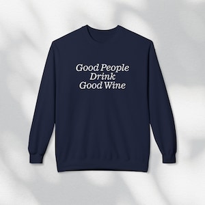 Good Wine Sweatshirt, Vino Crewneck, Gift for Sommeliers and Happy Hour Enthusiasts, Trendy Funny Sweater, Winery Vineyard Apparel