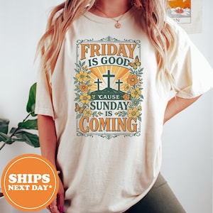 Friday Is Good Christian TShirt, Comfort Colors Shirt Only, Women’s Religious Tee, Faith-Based Inspirational Shirt, Sunday Is Coming Tee