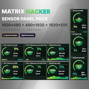 May include: Matrix Hacker Sensor Panel Pack digital download featuring horizontal and vertical layouts in 1920x480, 480x1920, and 1920x515 resolutions. The interface displays green and black system monitoring gauges for CPU, GPU, and RAM performance metrics.