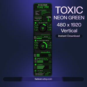 May include: A vertical digital graphic with a neon green theme, displaying system information. The design includes text that reads "TOXIC NEON GREEN 480 x 1920 Vertical Instant Download." The graphic also shows data on CPU, RAM, and network usage.
