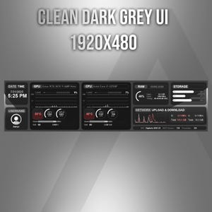 May include: A dark grey computer system monitoring interface with the text CLEAN DARK GREY UI 1920X480. The dashboard displays real-time data for GPU, CPU, RAM, storage, and network activity, including specific hardware labels and performance metrics.