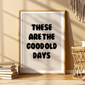 These Are The Good Old Days Black and Beige Wall Print | Typographic Poster | Bar Cart Styling Art | Home Gift Ideas | Quote Prints Cute Art