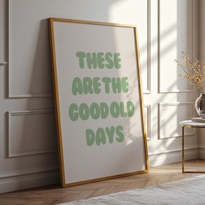 These Are The Good Old Days Sage Green Wall Print | Typographic Poster | Bar Cart Styling Art | Home Gift Ideas | Quote Prints Cute Art