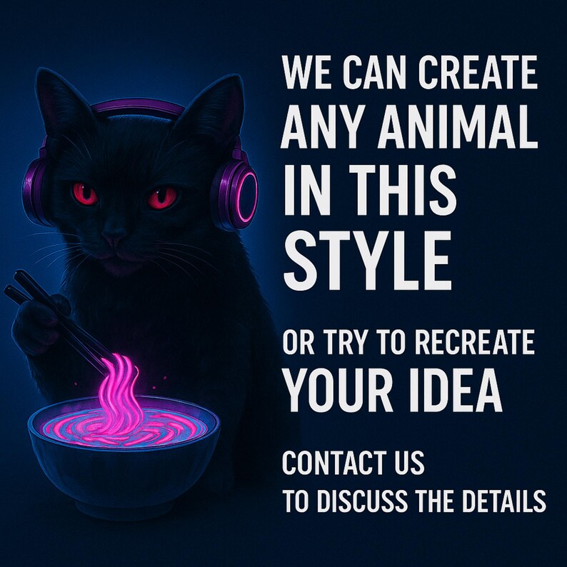 May include: A digital illustration of a black cat wearing purple headphones and red eyes, holding chopsticks over a bowl of glowing pink noodles. Text reads: "WE CAN CREATE ANY ANIMAL IN THIS STYLE OR TRY TO RECREATE YOUR IDEA CONTACT US TO DISCUSS THE DETAILS."