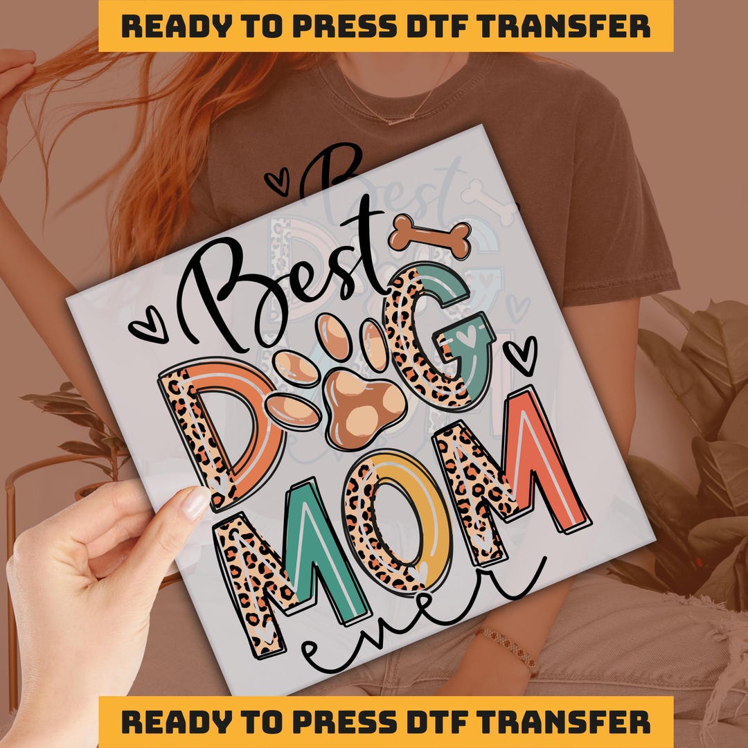 Best Dog Mom Ever DTF Transfer, Mother Dtf, Dog Mama Ready to Press ...