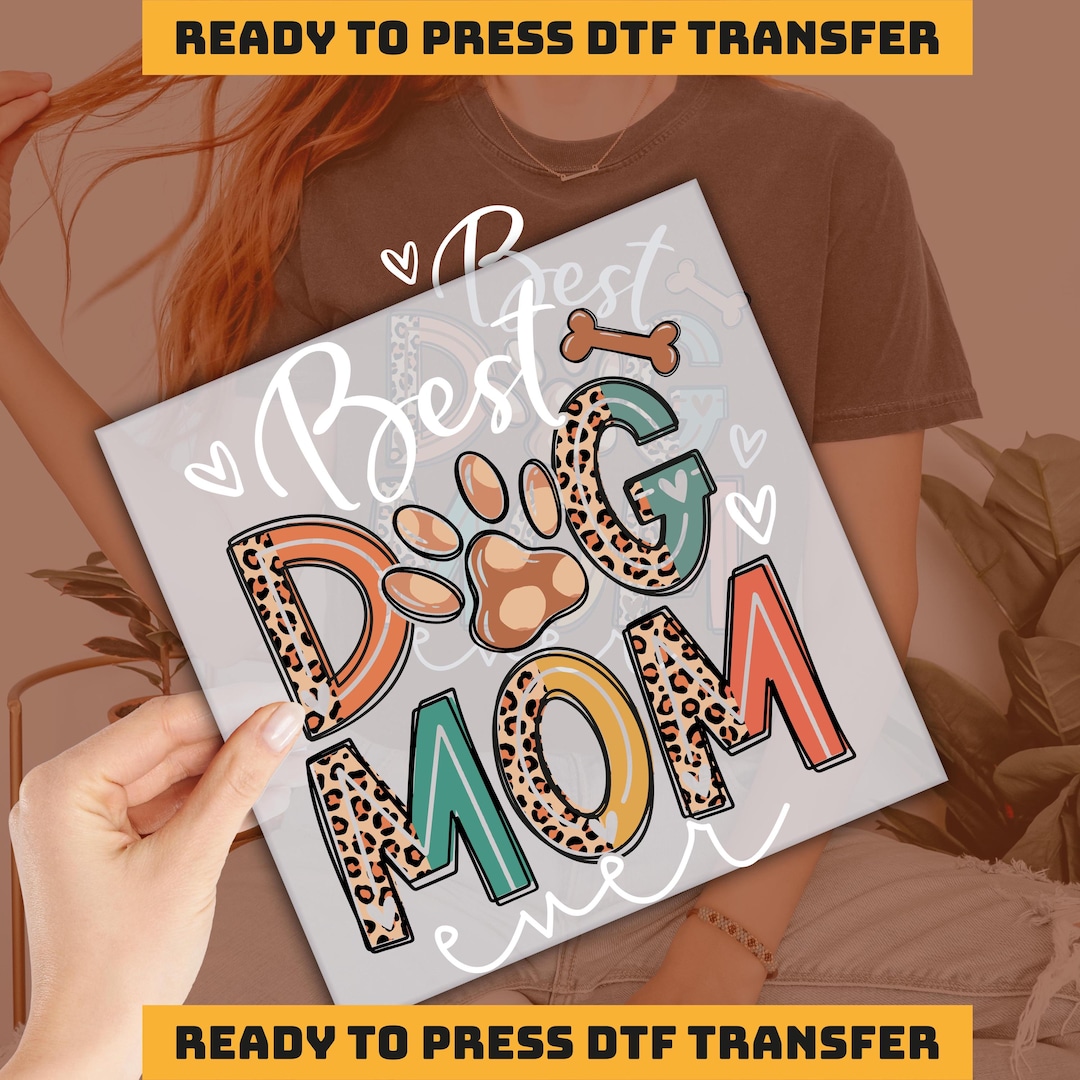 Best Dog Mom Ever DTF Transfer, Mother Dtf, Dog Mama Ready to Press ...