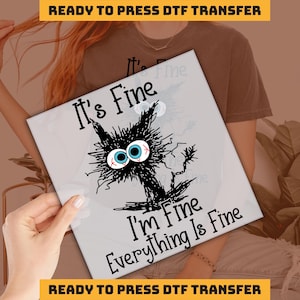 It's Fine I'm Fine Everything is Fine DTF Transfer, Motivation Says Ready to Press, DTF Transfers, Heat Press, DTF Transfer, imb422