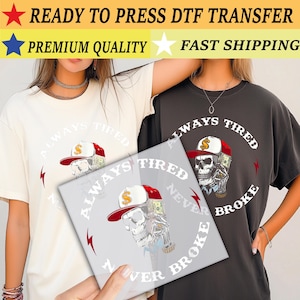 Always Tired Never Broke DTF Transfer, Father Design Ready to Press, Father's Day  DTF, Funny Dad Shirt Print, Daddy Heat Press imb1505