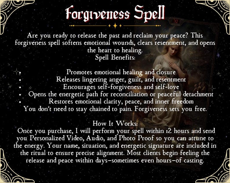 May include: A black background with the words "Forgiveness Spell" in a decorative font. The text describes the spell's benefits, including emotional healing and self-forgiveness. A woman in a white dress is in the background.