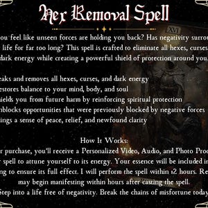 Pu&ograve; includere: Un'immagine in bianco e nero con una figura scura sullo sfondo. Il testo recita "Her Removal Spell" e descrive un incantesimo per eliminare maledizioni, malocchi ed energia oscura. Il testo descrive anche i benefici dell'incantesimo, come il ripristino dell'equilibrio e il portare la pace. Il testo indica anche che l'incantesimo verr&agrave; eseguito entro 12 ore e i risultati potrebbero iniziare a manifestarsi entro poche ore dopo l'esecuzione dell'incantesimo.