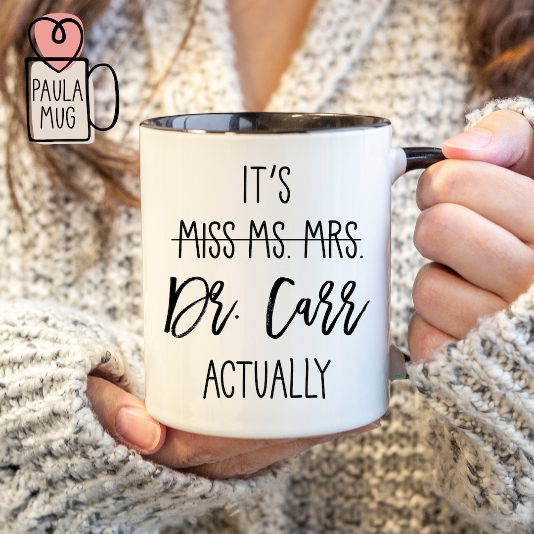 It's Miss Ms Mrs Dr Actually Mug Dr Mug Phd Graduation Etsy