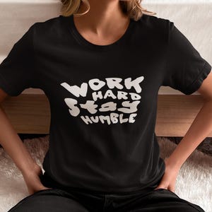 Work Hard Motivation T-shirt, Stay Humble Tee, Work Hard Unisex Cotton Shirt, Inspirational Graphic Tee, Positive Vibes Top
