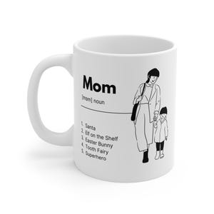 May include: White ceramic mug with the word "Mom" and the definition "[mom] noun". A black and white illustration of a mother and child is on the right. The mug lists Santa, Elf on the Shelf, Easter Bunny, Tooth Fairy, and Superhero.