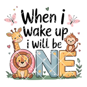 First Birthday Safari PNG, When I Wake Up One Sublimation Design, Jungle Animals Transfer, Baby First Birthday Digital Download