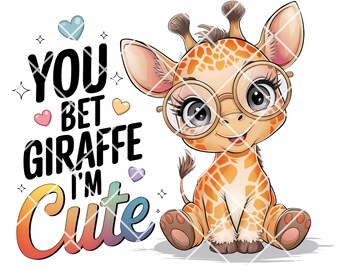 You Bet Giraffe I'm Cute - Kawaii Baby PNG, Cute Baby Sublimation Design, Adorable Giraffe Digital Download, Baby Bodysuit DTF Print