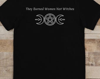 Pagan Shirt, They Didn't Burn Witches They Burned Women Shirt, Witch Shirt, Triple Moon, Halloween, Feminism Shirt, Witchcraft Tee