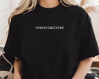 Overstimulated Comfort Colors Tee: Funny Sarcastic Mom Shirt