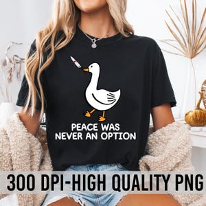 Peace Was Never An Option png, Murder Goose png, Goose With Knife Png, Silly University Design, Duck Designs png, Sarcastic Quote png