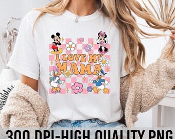 I Love My Mama Png, Mickey Mom Png, Disney Sublimation, Mother's Day Png, Mom Png, Mama Png, Mom Tshirt Design, Disney Mom Png