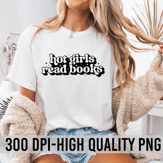 Hot Girls Read Books png, Reading Lover png, Bookish png, Book Lover Gift png, Gift for Her png, Book Worms png, Funny Librarian, Book Nerd