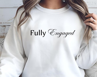 Betrothal Fully Engaged Sweatshirt Fiancee Gift for Engagement Bride Sweatshirt Bachelorette Bridal Shower Gift for Her or Newlywed