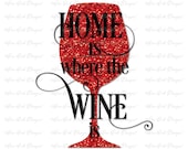 Home is Where the Wine is Glass Typography Digital files SVG DXF pdf png SVG file for Cricut, Cameo, and other Electronic Cutters