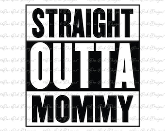Straight Outta Mommy SVG DXF PNG for Cricut, Cameo, and other electronic cutting machines