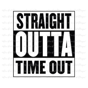 以下が含まれることがあります： 黒と白のグラフィックデザインで、太字のブロック体で「STRAIGHT OUTTA TIME OUT」というテキストが書かれています。