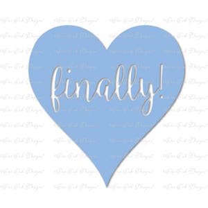 May include: A light blue heart-shaped graphic with the word "finally!" cut out in white.