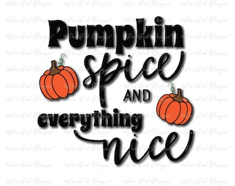 Pumpkin Spice Everything Nice SVG File  svg / dxf / png / pdf / jpg File for Cameo, Cricut & other electronic cutters