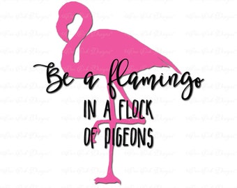 Be a Flamingo SVG DXF PNG File for Cameo File for Cricut and other electronic cutters