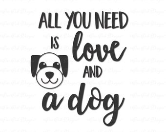 Tous vous avez besoin est amour et un chien SVG DXF png fichier découpé pour Cricut camée & autres machines de découpe électronique
