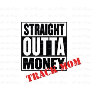 以下が含まれることがあります： 黒と白のグラフィックデザインで、「Straight Outta Money Track Mom」というテキストが赤い枠で囲まれています。