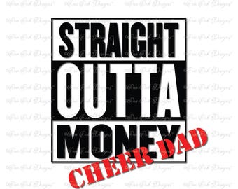 Straight Outta Money Cheer Dad SVG / DXF / png / pdf / jpg for Cricut, Cameo, and other Electronic Cutters