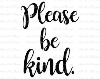 Please be Kind SVG DXF PNG for Cameo, Cricut Explore & other electronic cutters