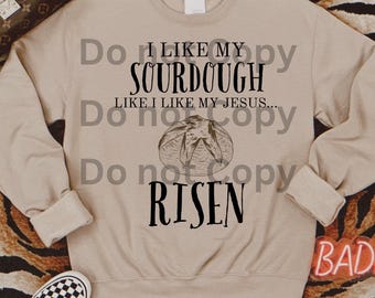 I like my sourdough like i like my Jesus risen png sourdough png bread maker png homestead png sourdough png Christian png Jesus risen png