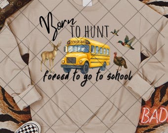 Born to hunt forced to go to school png school bus png first day of school png elementary school png boy first day of school png hunting png