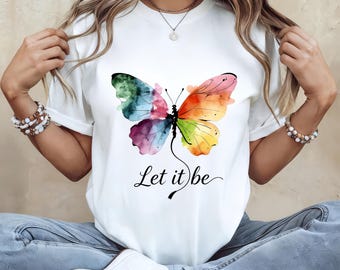 Let It Be Rainbow Butterfly Women Shirt, Watercolor Winged Graphic Tee, Inspirational Women Shirt, Gift for Wife