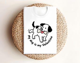 My Dog is My Valentine, Funny T Shirt, Unisex T Shirt, Slogan T Shirt, Dog Mom, Dog Dad, Dog Lovers, Pet Lovers, Slogan Tee, For Dog Owner