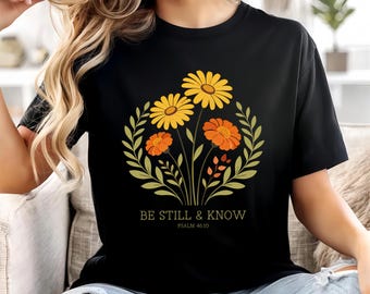 Be Still and Know Women Tee, Christian Graphic Shirt, Bible Verse Shirt, Floral Religious Apparel, Gift for Jesus Lover, Faith Shirt