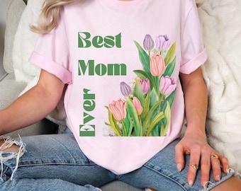 Happy Mother's Day Shirt, Best Mom Ever Shirt, Mama Floral Shirt, Mom Gift, Mother's Day Shirt, Mother's Day Gift, Mom Sweatshirt