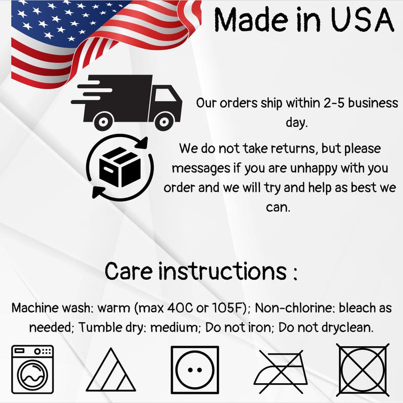 May include: Image with the text "Made in USA" and an American flag. Includes care instructions: machine wash warm, non-chlorine bleach, tumble dry medium, do not iron, and do not dry clean. Also shows a truck and a box with arrows.