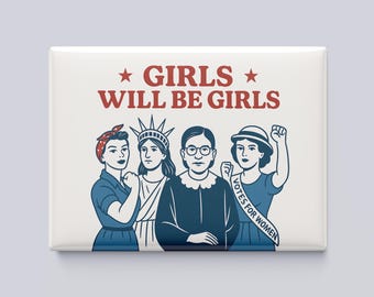 Girls Will Be Girls Magnet – Feminist Icons – 3.5x2.5” Empowering Gift for Women - Statue of Liberty - Ruth Bader Ginsburg