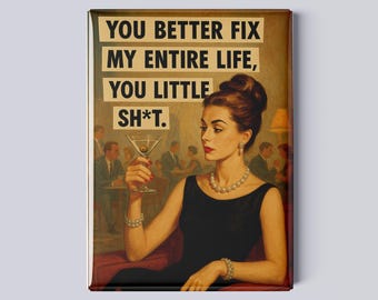 You Better Fix My Life -  Funny Retro Martini Magnet – 2.5x3.5” Sassy Vintage-Style Fridge Magnet