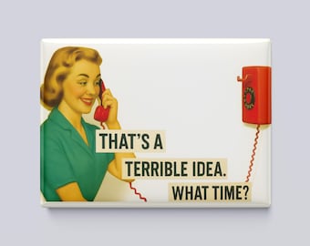 That's a Terrible Idea. What Time? - Funny Retro Magnet – 3.5x2.5” Vintage-Style Mischief Fridge Magnet