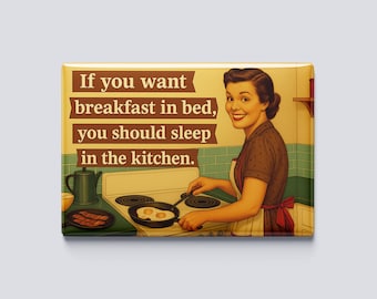 If You Want Breakfast in Bed - Funny Retro Kitchen Magnet – 3.5x2.5” Vintage-Style Sass for the Fridge