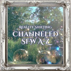 May include: A framed image with the text "REALITY SHIFTING CHANNELLED SFW A-Z" over a blurred background of trees and grass. Two large, transparent orbs are in the foreground, with a silver ornate frame.