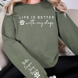 Life Is Better With My Dogs Sweatshirt & Hoodie - Custom Dog Mom Gift - Personalized Pet Parent Christmas Gift with Dog Names on Sleeve